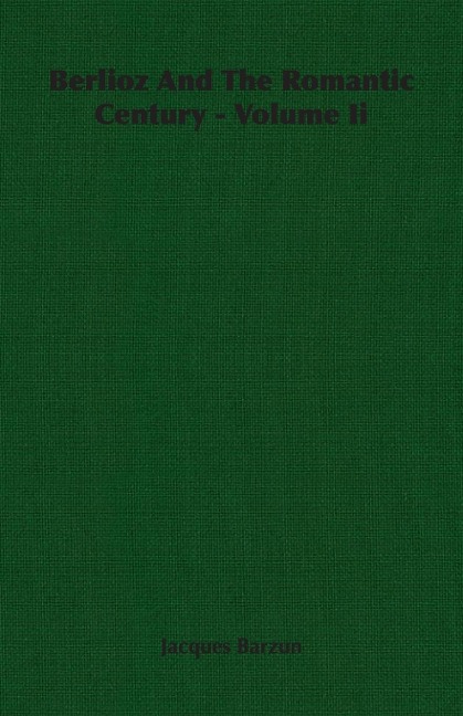 Berlioz And The Romantic Century - Volume Ii