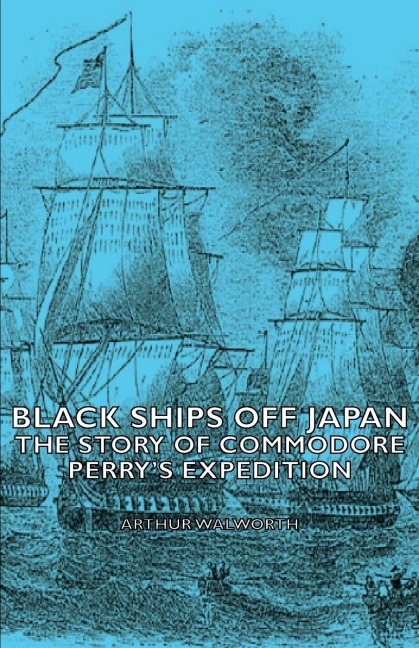 Black Ships Off Japan - The Story of Commodore Perrys Expedition