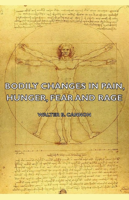 Bodily Changes in Pain, Hunger, Fear and Rage - An Account of Recent Researches Into the Function of Emotional Excitement (1927)