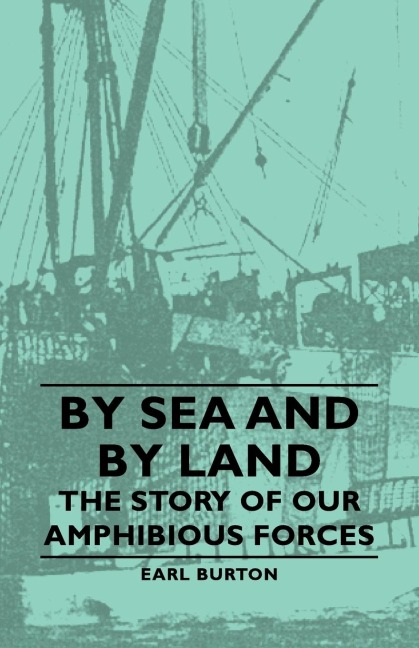 By Sea and by Land - The Story of Our Amphibious Forces