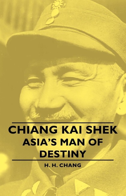 Chiang Kai Shek - Asias Man of Destiny