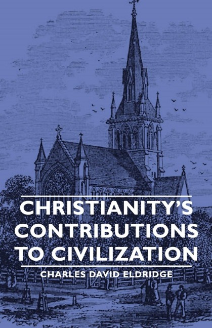 Christianitys Contributions to Civilization