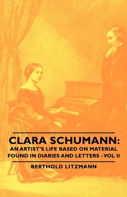 Clara Schumann: An Artists Life Based on Material Found in Diaries and Letters - Vol II