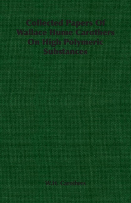 Collected Papers of Wallace Hume Carothers on High Polymeric Substances