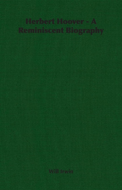 Herbert Hoover - A Reminiscent Biography