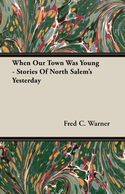 When Our Town Was Young - Stories Of North Salems Yesterday