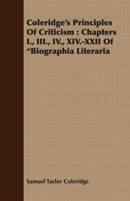 Coleridges Principles of Criticism: Chapters I., III., IV., XIV.-XXII of Biographia Literaria