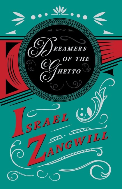 Dreamers of the Ghetto: With a Chapter From English Humorists of To-day by J. A. Hammerton