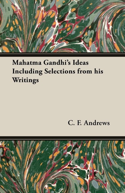 Mahatma Gandhis Ideas Including Selections from His Writings