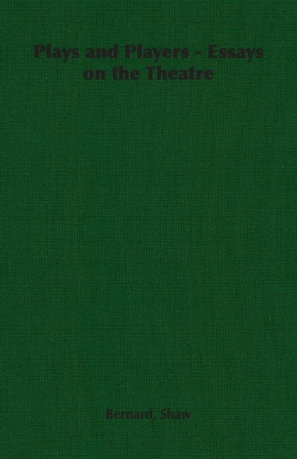 Plays and Players - Essays on the Theatre