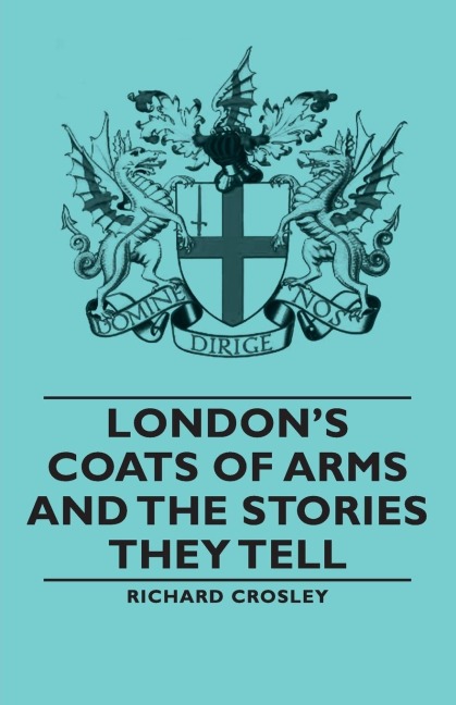 Londons Coats of Arms and the Stories They Tell