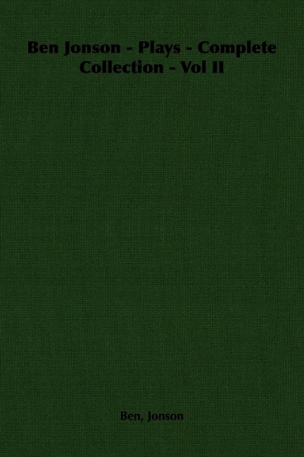 Ben Jonson - Plays - Complete Collection - Vol II
