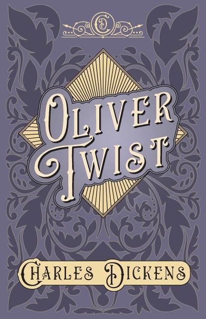 Oliver Twist: The Parish Boys Progress - With Appreciations and Criticisms By G. K. Chesterton