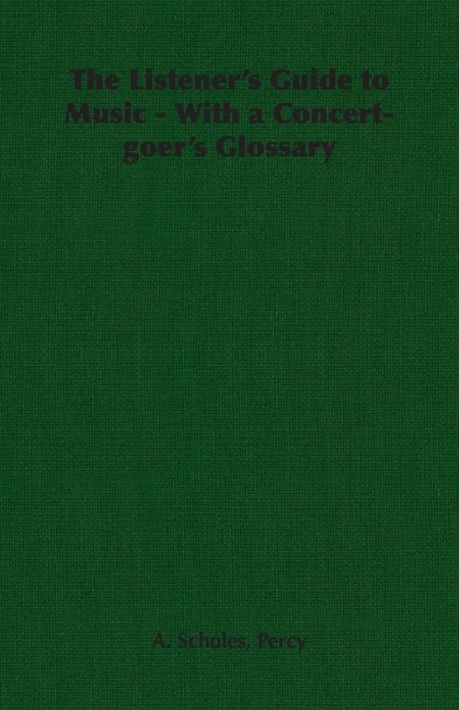 The Listeners Guide to Music - With a Concert-goers Glossary