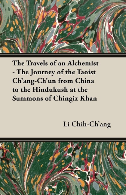 The Travels of an Alchemist - The Journey of the Taoist Chang-Chun from China to the Hindukush at the Summons of Chingiz Khan