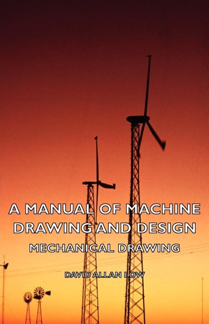 A Manual of Machine Drawing and Design - Mechanical Drawing
