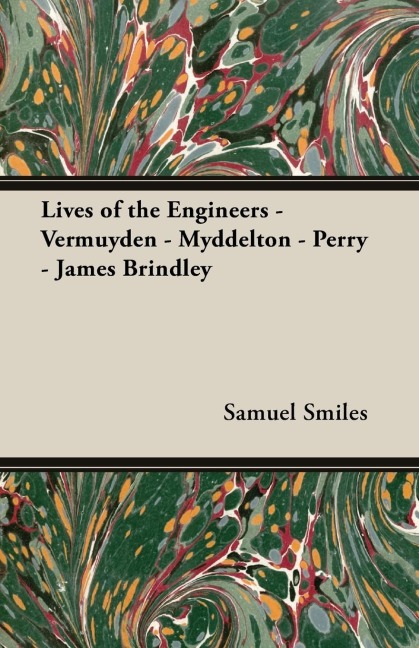 Lives of the Engineers - Vermuyden - Myddelton - Perry - James Brindley