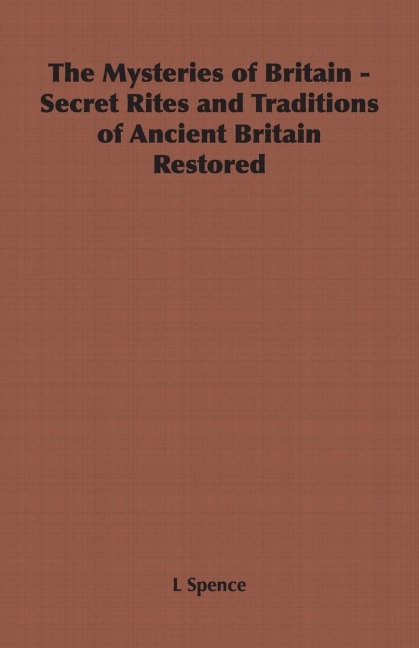The Mysteries of Britain - Secret Rites and Traditions of Ancient Britain Restored