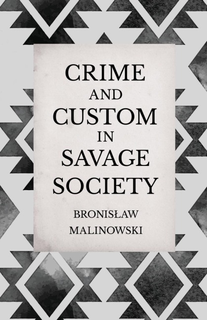 Crime and Custom in Savage Society: An Anthropological Study of Savagery