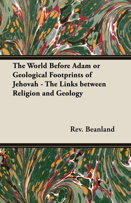 The World Before Adam or Geological Footprints of Jehovah - The Links Between Religion and Geology