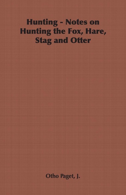 Hunting - Notes on Hunting the Fox, Hare, Stag and Otter