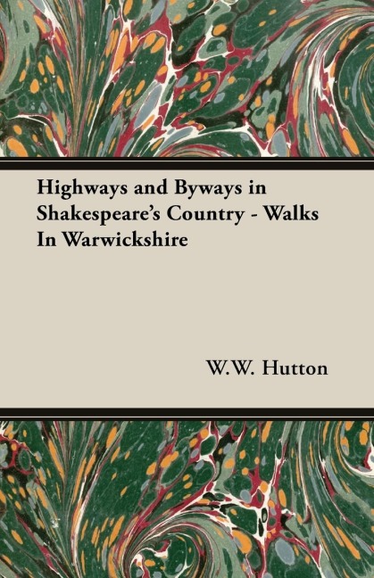 Highways and Byways in Shakespeares Country - Walks In Warwickshire
