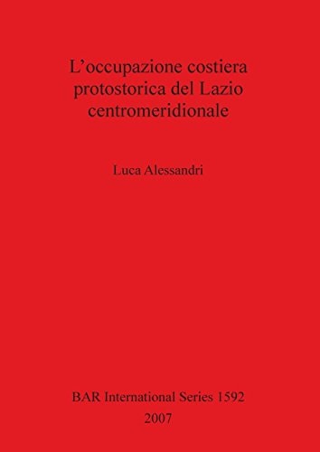 L'occupazione costiera protostorica del Lazio centromeridionale (British Archaeological Reports British Series)