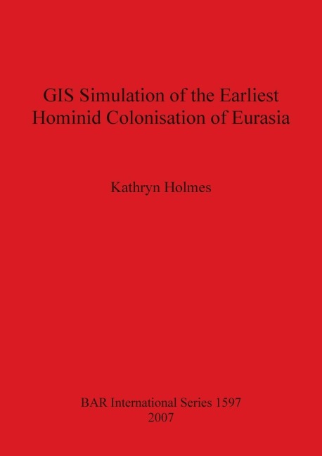 GIS Simulation of the Earliest Hominid Colonisation of Eurasia