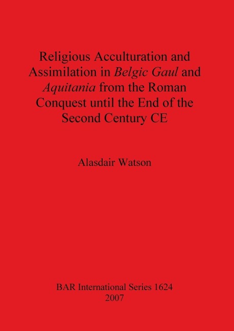 Religious Acculturation and Assimilation in Belgic Gaul and Aquitania from the Roman Conquest until the End of the Second Century CE