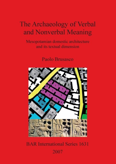 The Archaeology of Verbal and Nonverbal Meaning: : Mesopotamian domestic architecture and its textual dimension