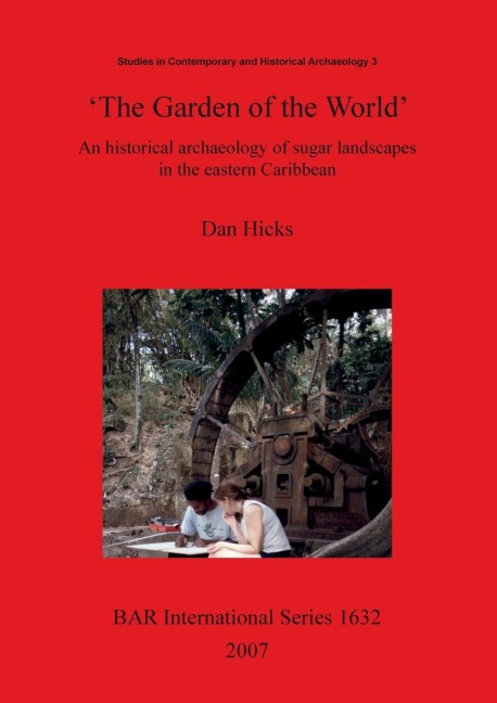 The Garden of the World: An historical archaeology of sugar landscapes in the eastern Caribbean