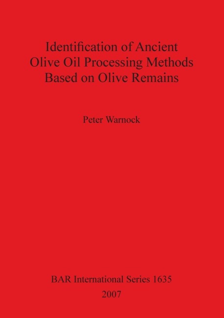 Identification of Ancient Olive Oil Processing Methods Based on Olive Remains