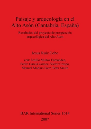 Paisaje y arqueologia en el Alto Ason (Cantabria, Espana) (BAR International)