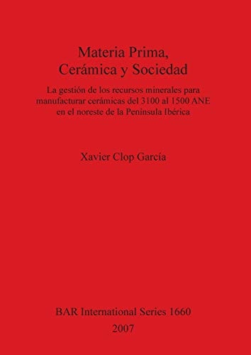 Materia Prima, Cermaica y Sociedad (British Archaeological Reports British Series)
