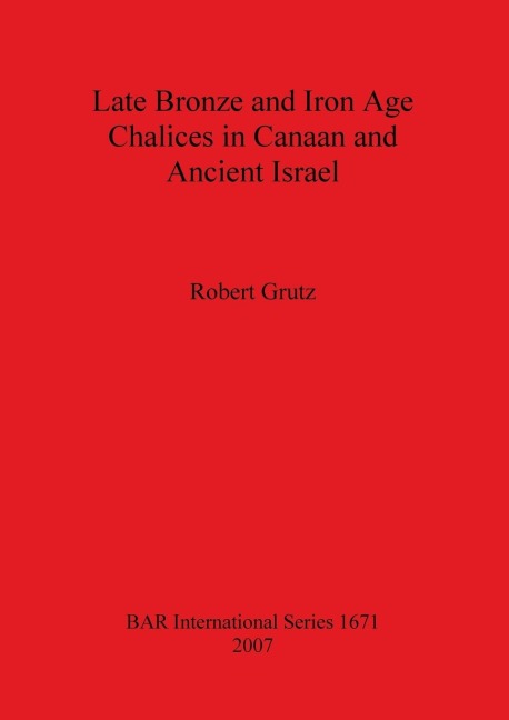 Late Bronze and Iron Age Chalices in Canaan and Ancient Israel