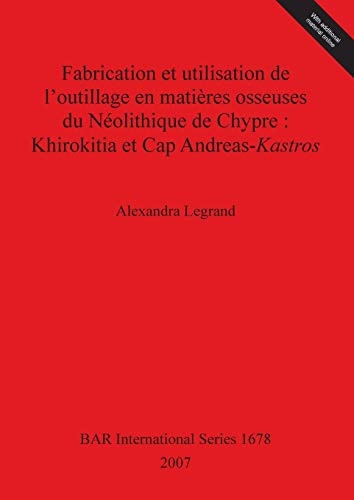 Fabrication et Utilisation de l'Outillage en Matieres Osseuses du Neolithique de Chypre: Khirokitia et Cap Andreas-Kastros (Bar S)