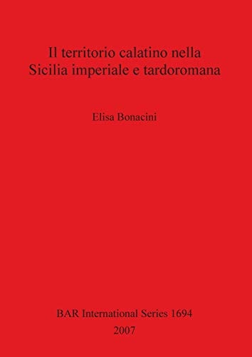 Il Territorio Calatino Nella Sicilia Imperiale e Tardoromanma (BAR International)