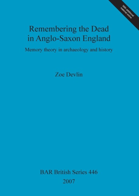 Remembering the Dead in Anglo-Saxon England: Memory theory in archaeology and history