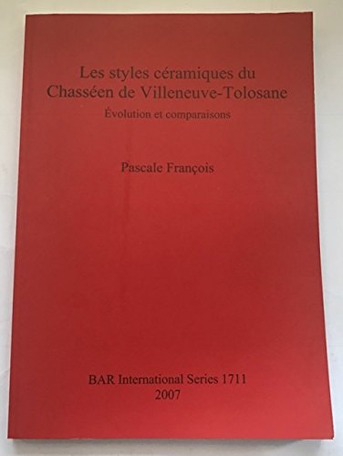 Les Styles Ceramiques du Chasseen de Villeneuve-Tolosane (BAR International)