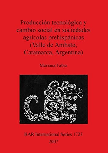 Produccion Tecnologica y Cambio Social en Sociedades Agricolas Prehispanicas (British Archaeological Reports British Series)