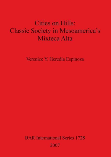 Cities on Hills: Classic Society in Mesoamericas Mixteca Alta