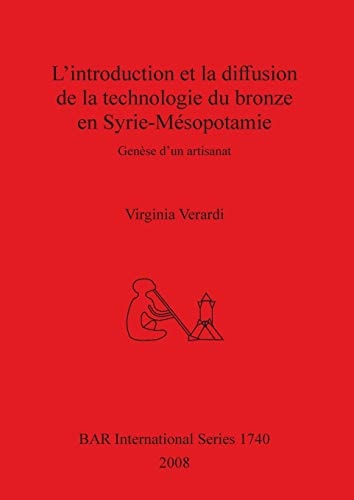 L'Introduction et la Diffusion de la Technologie du Bronze en Syrie-Mesopotamie (British Archaeological Reports British Series)