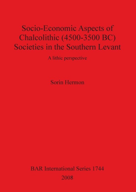 Socio-Economic Aspects of Chalcolithic (4500-3500 BC) Societies in the Southern Levant: A lithic perspective