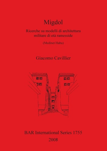Migdol: Ricerche su modelli di architettura militare di eta ramesside (British Archaeological Reports British Series)