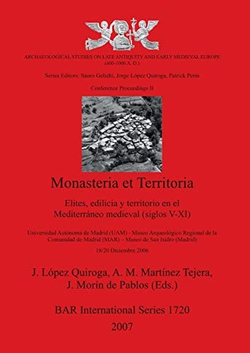 Monasteria et Territoria: Elites, edilicia y territorio en el Mediterraneo medieval (siglos V-XI) (British Archaeological Reports)