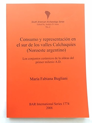 Consumo y Representacion en el sur de los Valles Calchaquies (Noroeste Argentino) BAR IS1774 (bar s)