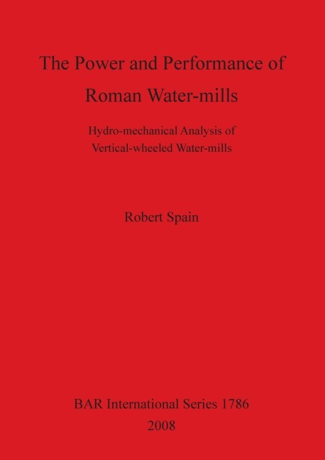 The Power and Performance of Roman Water-mills: Hydro-mechanical Analysis of Vertical-wheeled Water-mills