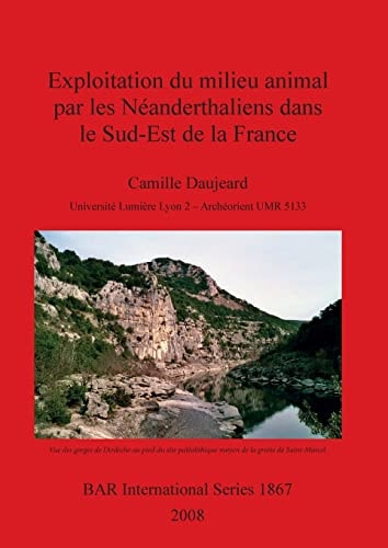 Exploitation du milieu animal par les Neanderthaliens dans le Sud-Est de la France (BAR International)