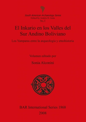 El Inkario en los Valles del Sur Andino Boliviano BAR IS1868 (BAR International)