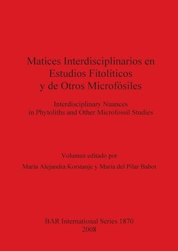 Matices Interdisciplinarios en Estudios Fitoliticos y de Otros Microfosiles (Bar S)